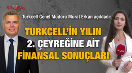 Turkcell yılın 2. çeyreğine ait finansal sonuçlar